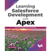 Learning Salesforce Development with Apex: Write, Run and Deploy Apex Code with Ease (English Edition) (Paperback)