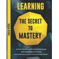 thumbnail image 1 of Learning the Secret to Mastery: Learning the Secret to Mastery: Guide for Personal and Professional Greatness - Real-world Ideas and Practices - How to Become a Leader in Any Given Field - Book 4 (Pap, 1 of 1