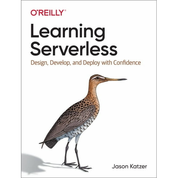 Learning Serverless: Design, Develop, and Deploy with Confidence (Paperback)