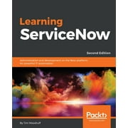 Learning ServiceNow - Second Edition: Administration and development on the Now platform, for powerful IT automation (Paperback)