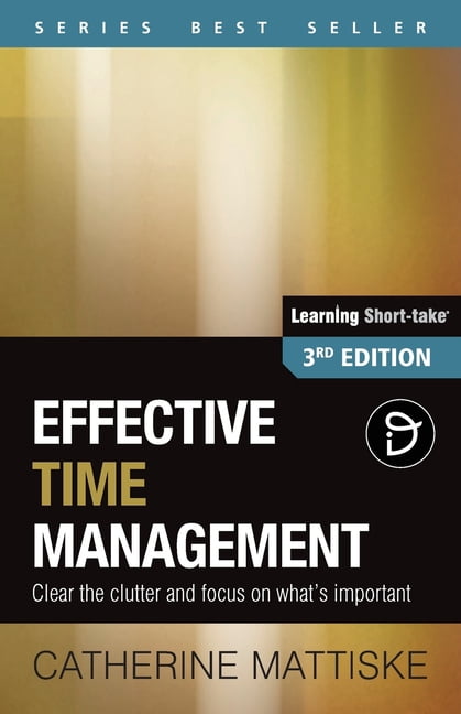 Effective Time Management: Clear the clutter and focus on what's ...