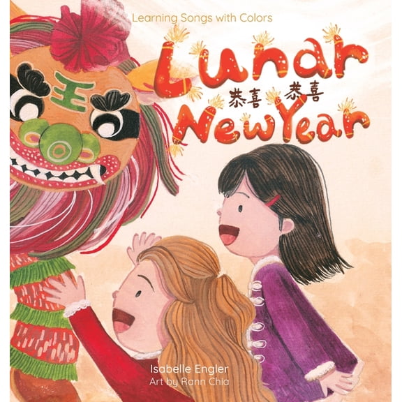 Learning Songs with Colors (Simplified C Learning Songs with Colors: Lunar New Year: A bilingual singable book in Simplified Chinese, English, and Pinyin, Book 2, (Hardcover)