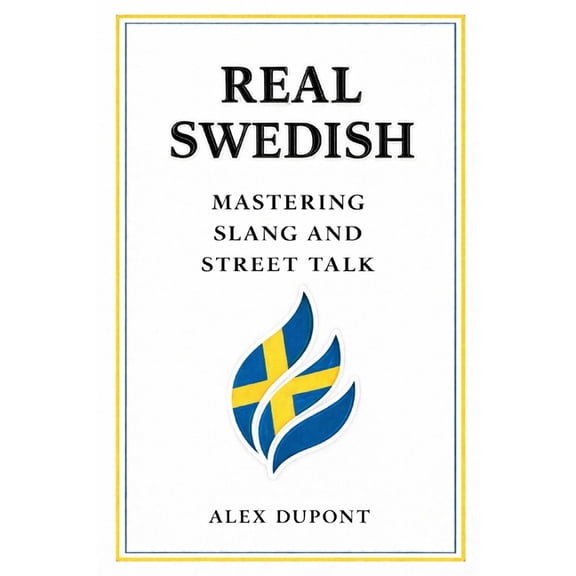 Learning Swedish Real Swedish - Mastering Slang and Street Talk, Book 1, (Paperback)