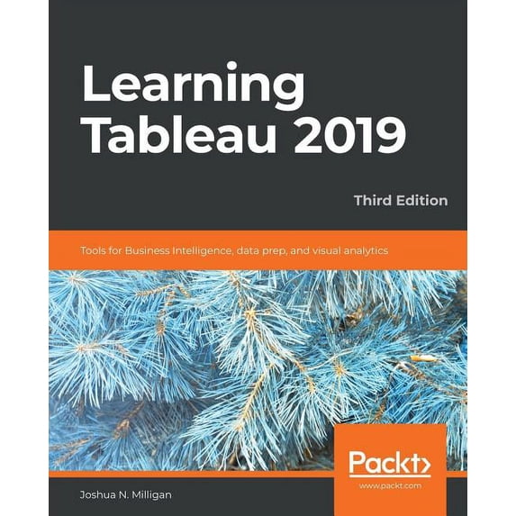 Learning Tableau 2019 - Third Edition: Tools for Business Intelligence, data prep, and visual analytics, (Paperback)