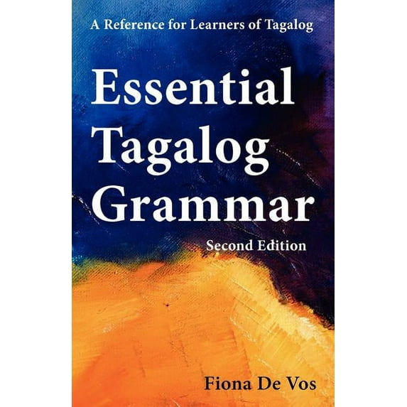 Learning Tagalog Print Edition: Essential Tagalog Grammar - A Reference for Learners of Tagalog (Part of Learning Tagalog Course, Book 1 of 7) (Paperback)