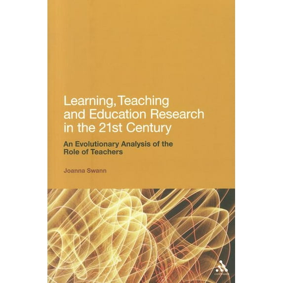 Learning, Teaching and Education Research in the 21st Century: An Evolutionary Analysis of the Role of Teachers, (Paperback)