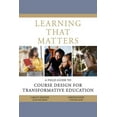 thumbnail image 1 of Learning That Matters: A Field Guide to Course Design for Transformative Education (Hardcover), 1 of 1