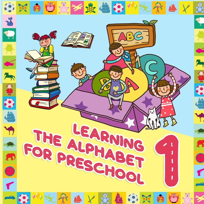 Learning The Alphabet For Preschool: Perfect for Kids and Beginners ...