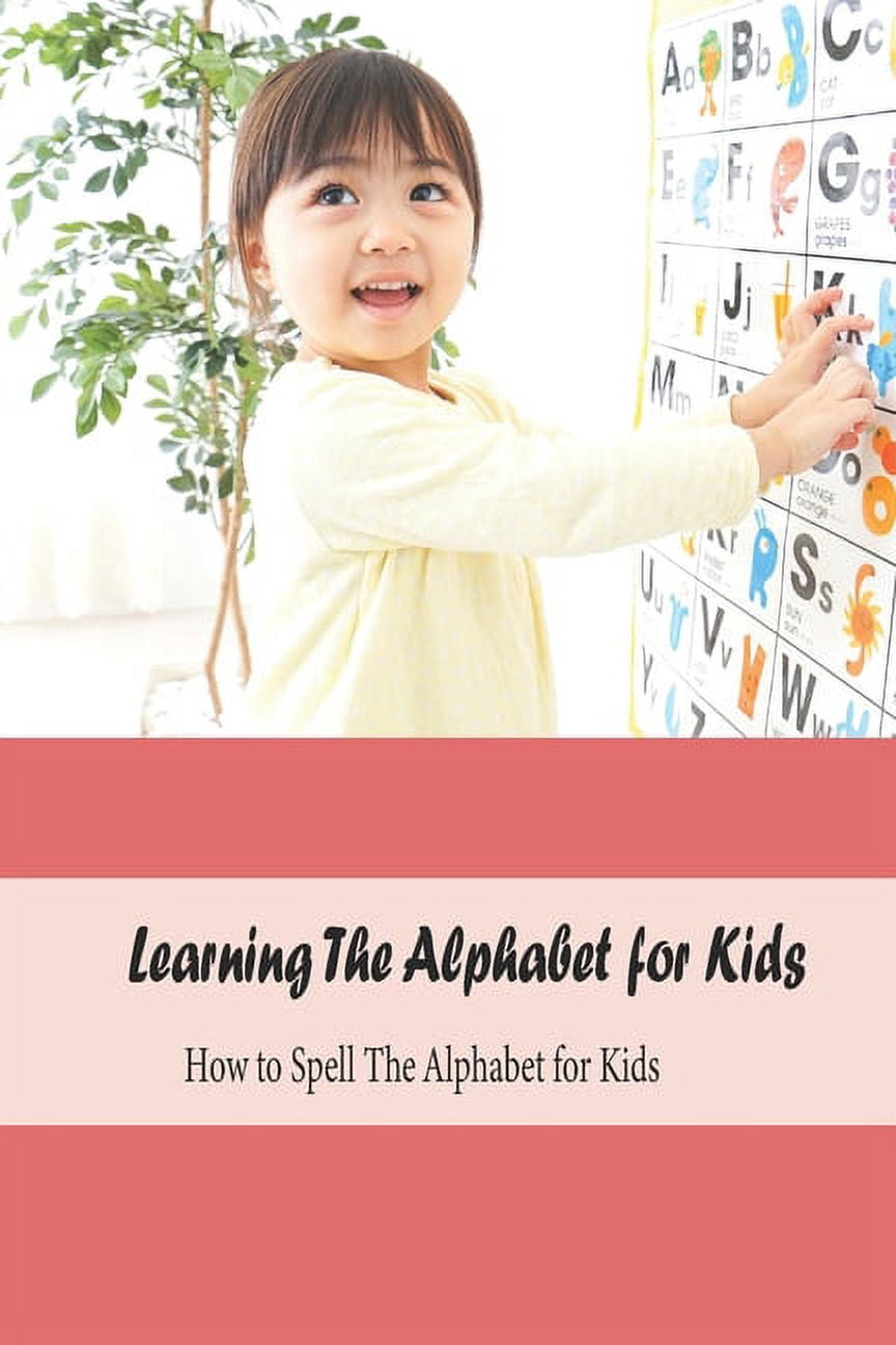 Learning The Alphabet for Kids : How to Spell The Alphabet for Kids: Learning Book for Kids (Paperback)