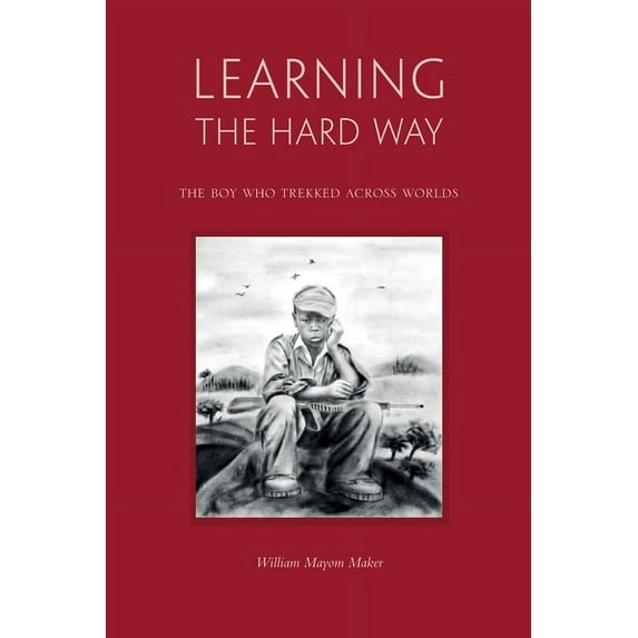 Learning The Hard Way: the boy who trekked across worlds, (Paperback)
