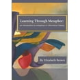 thumbnail image 1 of Learning Through Metaphor: a guide to metaphors in information literacy, 1 of 1