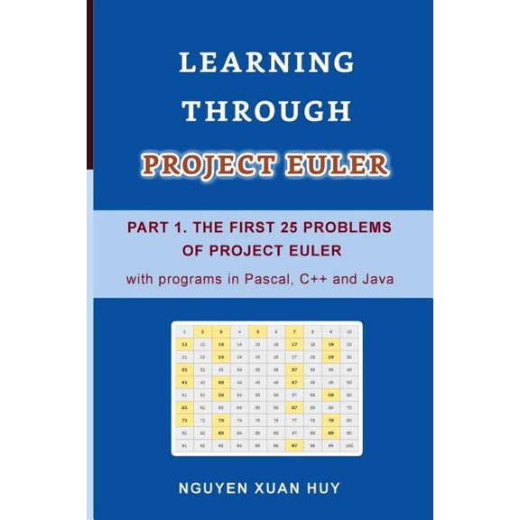 Learning Through Project Euler Learning Through Project Euler Part 1. the First 25 Problems of Project Euler with Programs in Pascal, C++ and Java, Book 1, (Paperback)