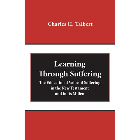 Learning Through Suffering: The Educational Value of Suffering in the New Testament and in Its Milieu, (Paperback)