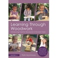 thumbnail image 1 of Learning Through Woodwork: Introducing Creative Woodwork in the Early Years, (Paperback), 1 of 1