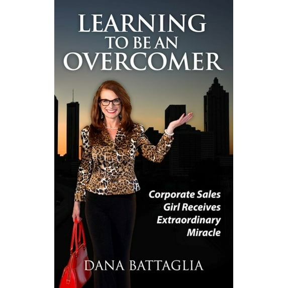 Learning To Be An Overcomer : Corporate Sales Girl Receives Extraordinary Miracle (Book)