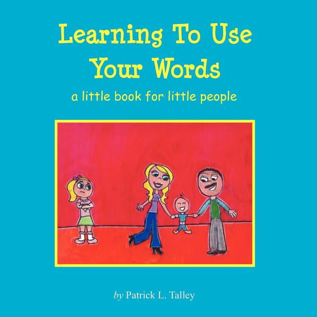 Learning To Use Your Words: a little book for little people (Paperback) by Patrick L Talley