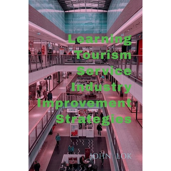 Learning Tourism Service Industry Improvement Strategies, (Paperback)
