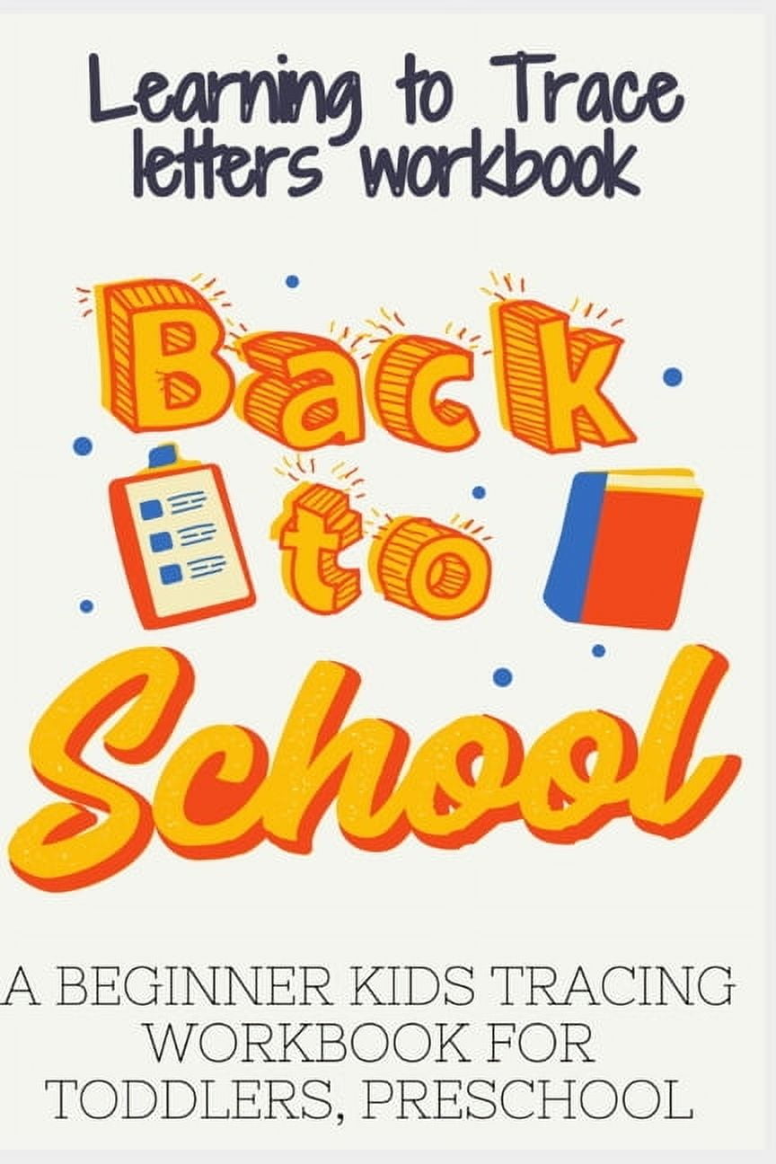 Learning to Trace Letters Workbook, A Beginner Kids Tracing Workbook