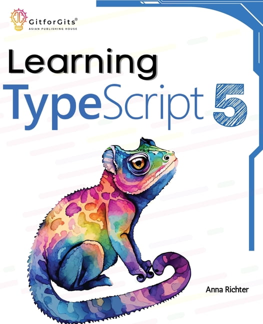 Learning TypeScript 5: Go beyond Javascript to build more maintainable ...