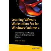 Learning Vmware Workstation Pro for Windows Volume 2 Implementing and Managing Vmwares Desktop Hypervisor Solution, Paperback
