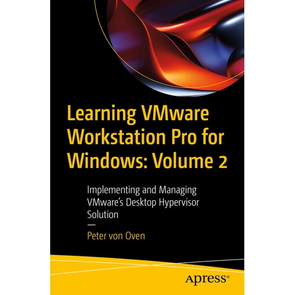 Learning Vmware Workstation Pro for Windows: Volume 2: Implementing and Managing Vmware's Desktop Hypervisor Solution, (Paperback)