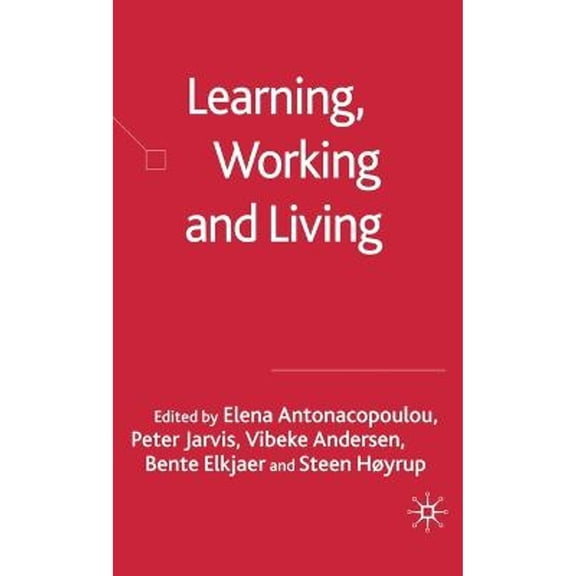 Pre-Owned Learning, Working and Living: Mapping the Terrain of Working Life Learning (Hardcover 9781403947673) by Professor Elena Antonacopoulou, P Jarvis, Vibeke Andersen