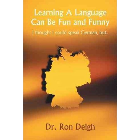 Learning A Language Can Be Fun and Funny: I thought I could speak German, but... (Paperback)