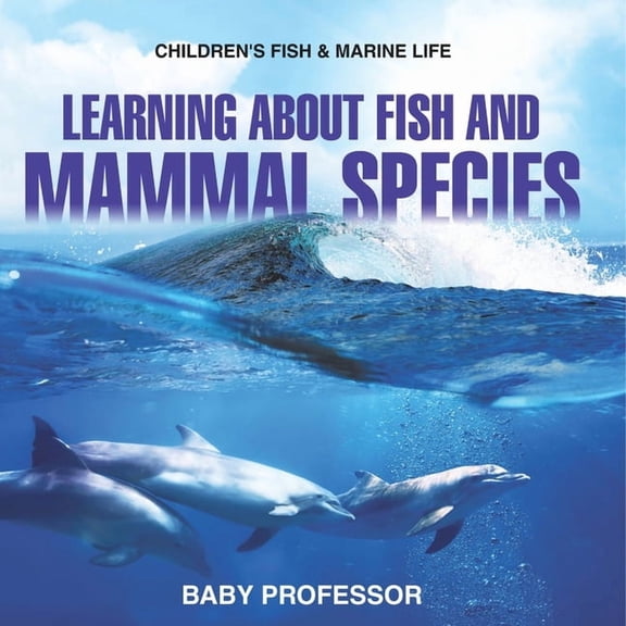 Learning about Fish and Mammal Species Children's Fish & Marine Life, (Paperback)