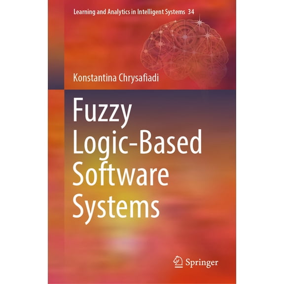 Learning and Analytics in Intelligent Sy Fuzzy Logic-Based Software Systems, Book 34, (Hardcover)