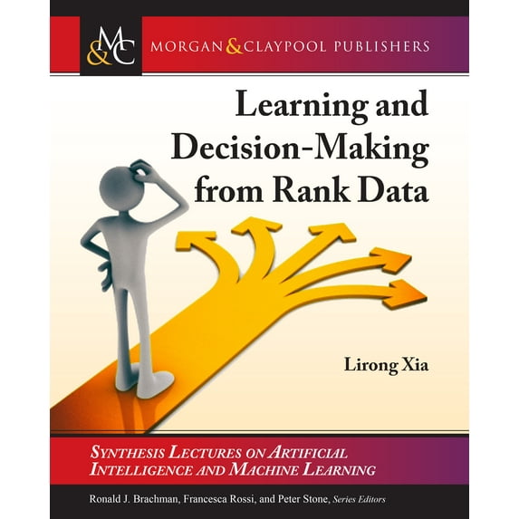 Learning and Decision-Making from Rank Data Synthesis Lectures on Artificial Intelligence and Machine Le Hardcover 1681734427 9781681734422 Lirong Xia