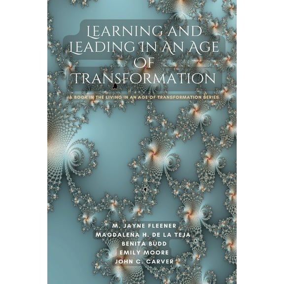 Learning and Leading In An Age Of Transformation: A Book In The Living In An Age Of Transformation Series, (Paperback)