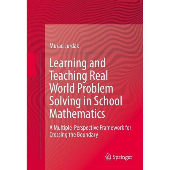 Learning and Teaching Real World Problem Solving in School Mathematics: A Multiple-Perspective Framework for Crossing the Boundary (Hardcover)
