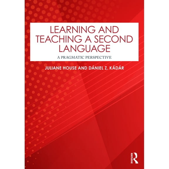 Learning and Teaching a Second Language: A Pragmatic Perspective, (Paperback)