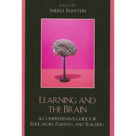 Pre-Owned Learning and the Brain: A Comprehensive Guide for Educators Parents and Teachers (Paperback 9781578866151) by Sheryl Feinstein