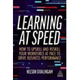 thumbnail image 1 of Learning at Speed: How to Upskill and Reskill Your Workforce at Pace to Drive Business Performance, (Paperback), 1 of 1