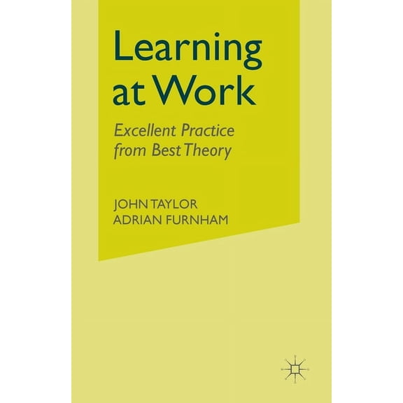Learning at Work: Excellent Practice from Best Theory, (Paperback)