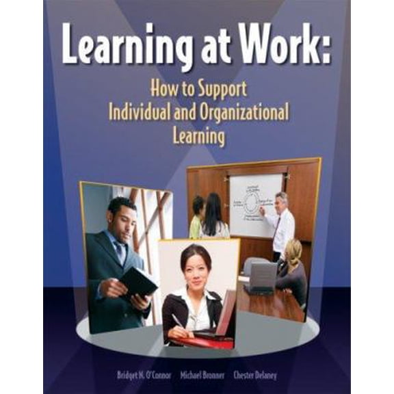 Pre-Owned Learning at Work: How to Support Individual and Organizational Learning (Paperback) 1599960567 9781599960562