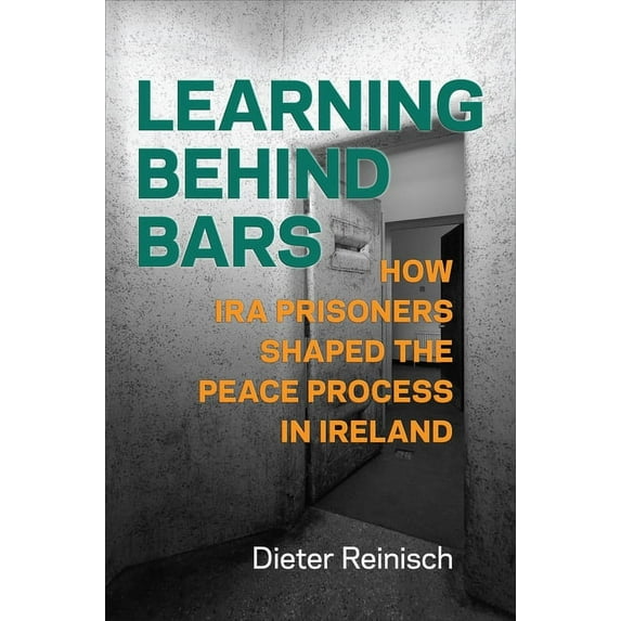 Learning Behind Bars: How IRA Prisoners Shaped the Peace Process in Ireland, (Hardcover)