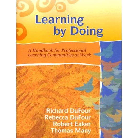 Learning by Doing: A Handbook for Professional Learning Communities at Work (Paperback) by Richard DuFour, Robert Eaker, Rebecca DuFour