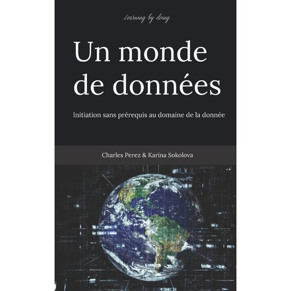 Learning by doing. Un monde de donnes: Initiation sans prrequis au domaine de la donne, (Paperback)