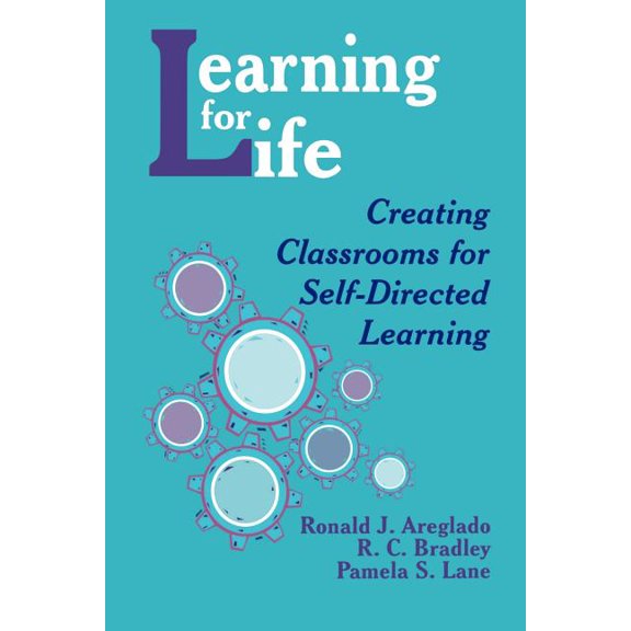 Learning for Life: Creating Classrooms for Self-Directed Learning, (Paperback)