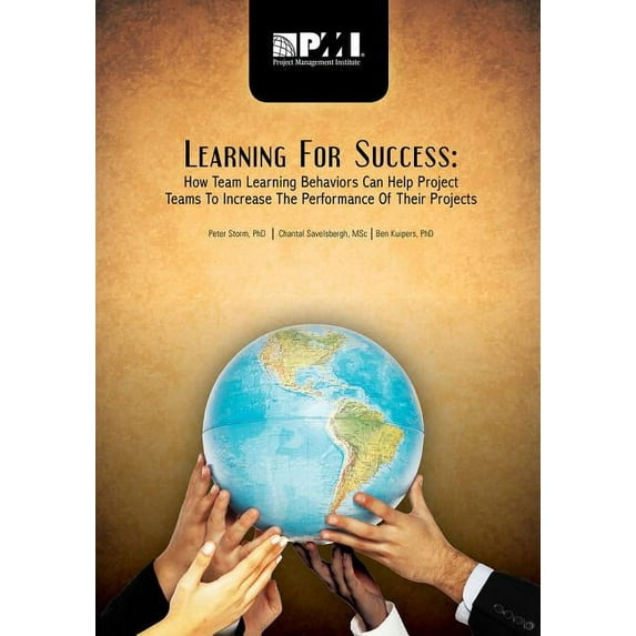 Learning for Success : How Team Learning Behaviors Can Help Project Teams to Increase the Performance of Their Projects (Paperback)