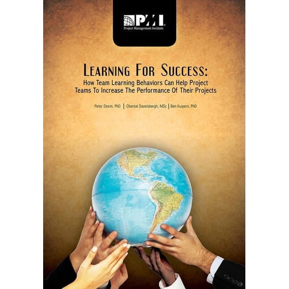 Learning for Success : How Team Learning Behaviors Can Help Project Teams to Increase the Performance of Their Projects (Paperback)