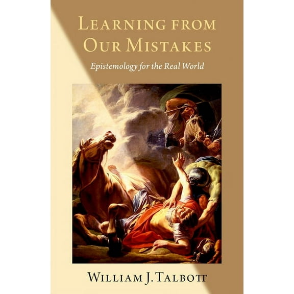 Learning from Our Mistakes: Epistemology for the Real World, (Hardcover)