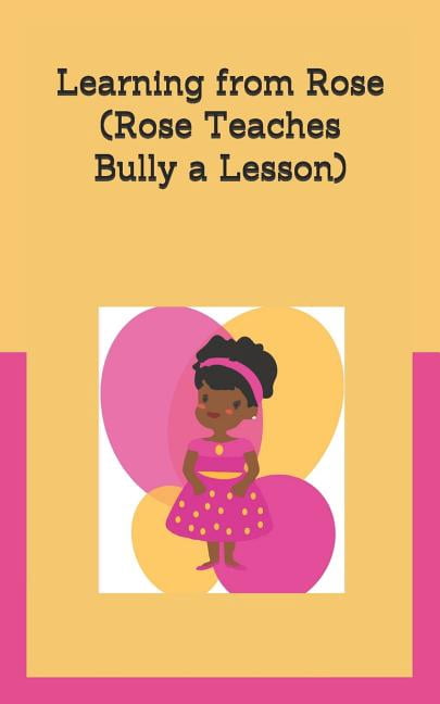 Rose Learning Book Learning from Rose Learning From Rose: (Rose Teaches Bully a Lesson ...