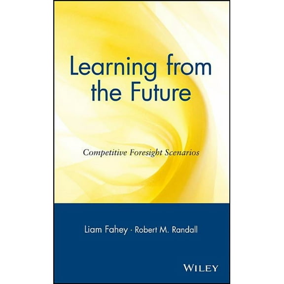 Learning from the Future: Competitive Foresight Scenarios, (Hardcover)