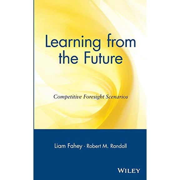 Pre-Owned Learning from the Future : Competitive Foresight Scenarios (Hardcover) 9780471303527