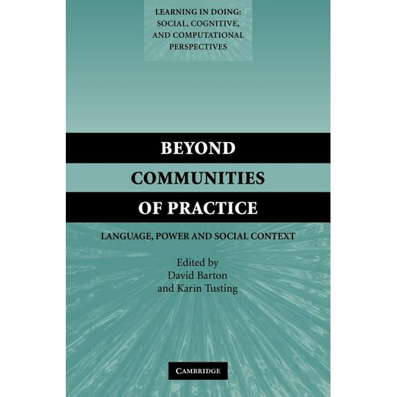Learning in Doing: Social, Cognitive and Beyond Communities of Practice: Language Power and Social Context, (Paperback)