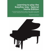 Learning to play the EasyKey way - Special Home Edition A revolutionary way to read, write, teach, and play music using, Paperback