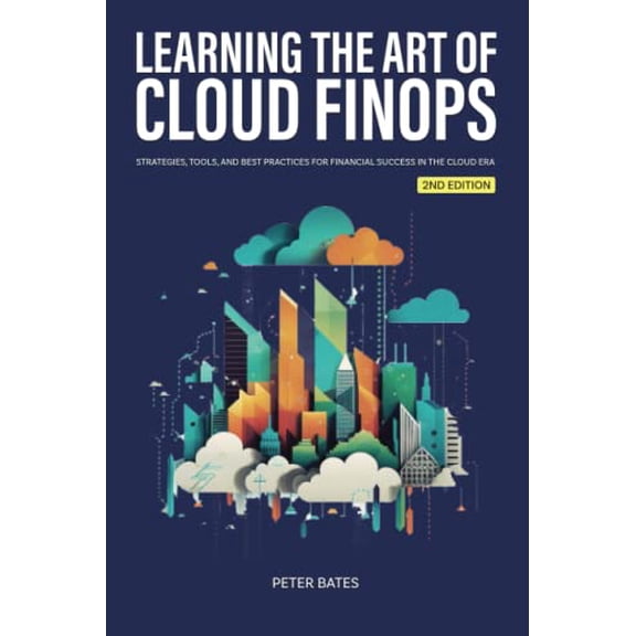 Pre-Owned Learning the Art of Cloud FinOps: Strategies, Tools, and Best Practices for Financial Success in the Cloud Era (Digital Finance) Paperback